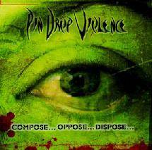 Pin Drop Violence : Compose...Oppose...Dispose...